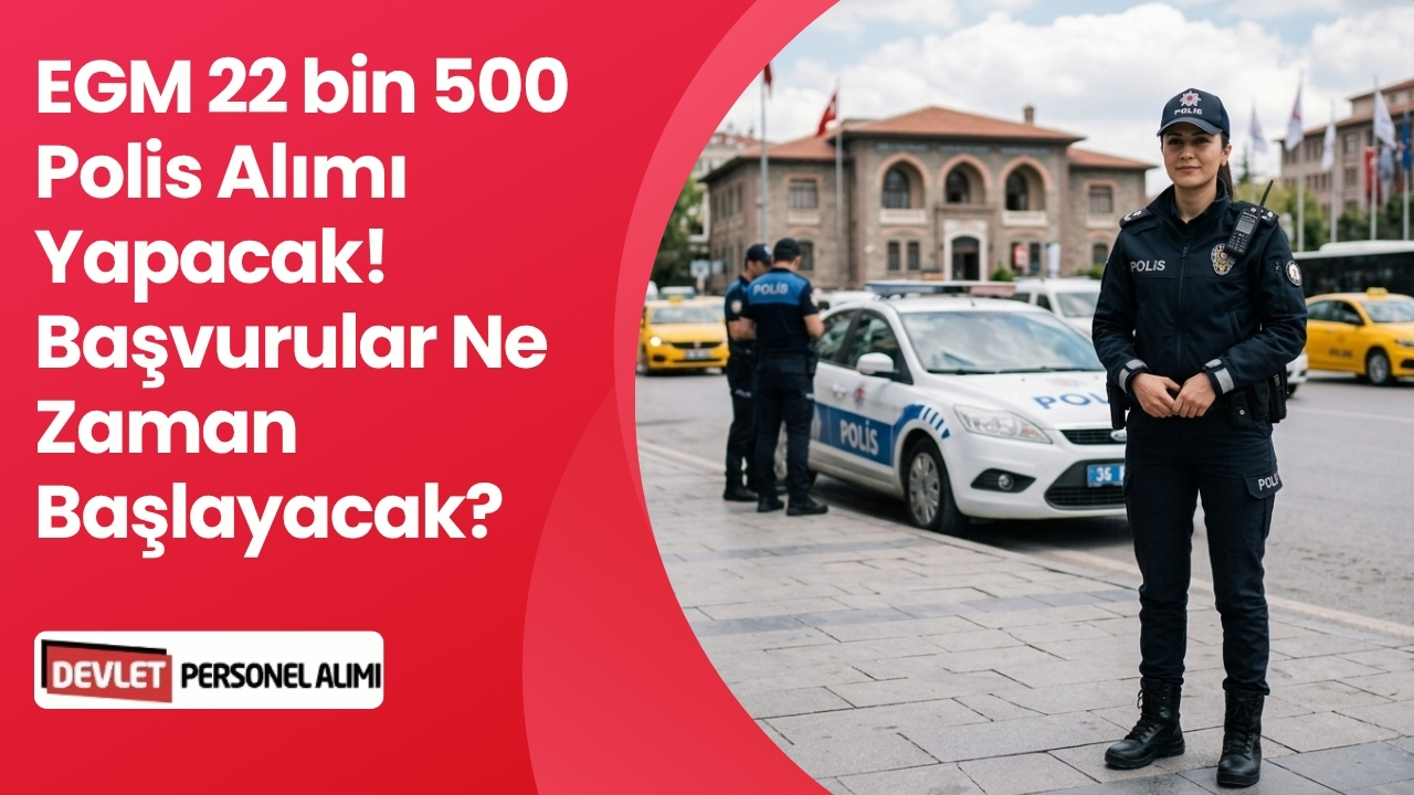 EGM 22 bin 500 Polis Alımı Yapacak! Başvurular Ne Zaman Başlayacak?