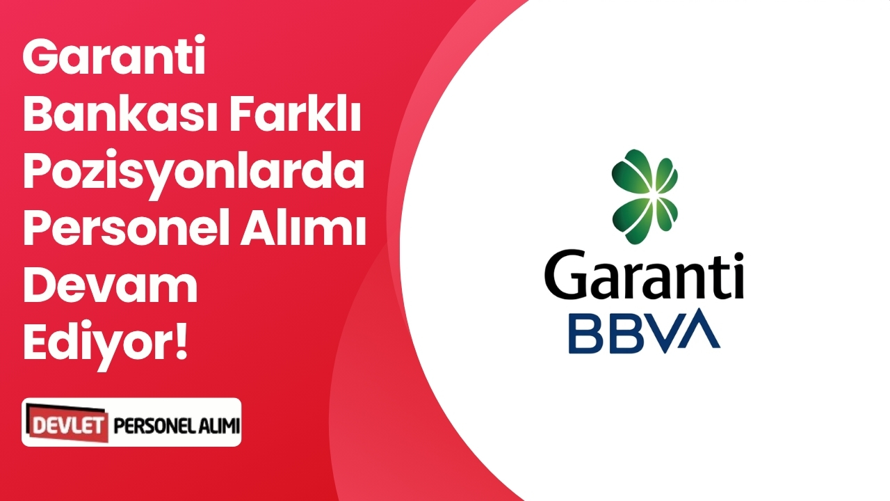 Garanti Bankası Farklı Pozisyonlarda Personel Alımı Devam Ediyor!