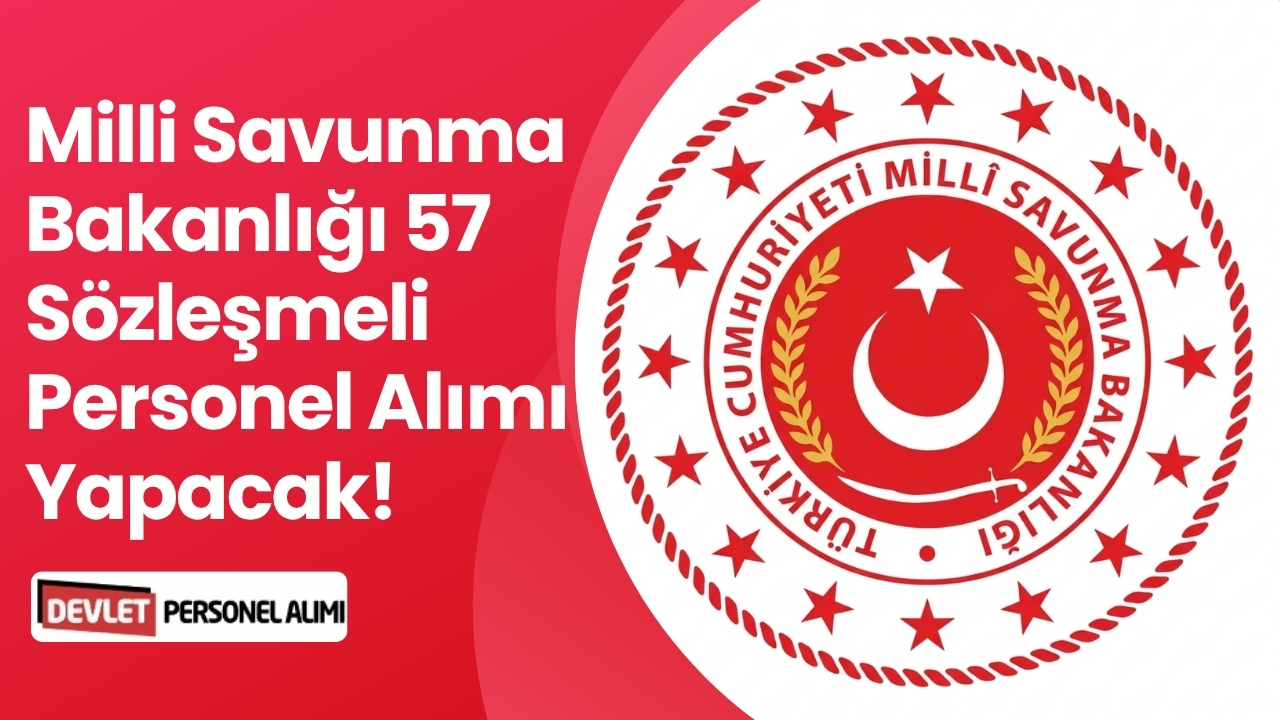 Milli Savunma Bakanlığı 57 Sözleşmeli Personel Alımı Yapacak! Başvurular Başladı