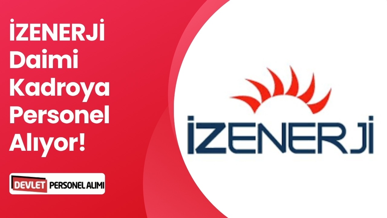 İZENERJİ Daimi Kadroya Personel Alıyor! Başvurular Sürüyor