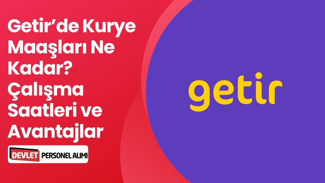 Getir’de Kurye Maaşları Ne Kadar? Çalışma Saatleri ve Avantajlar