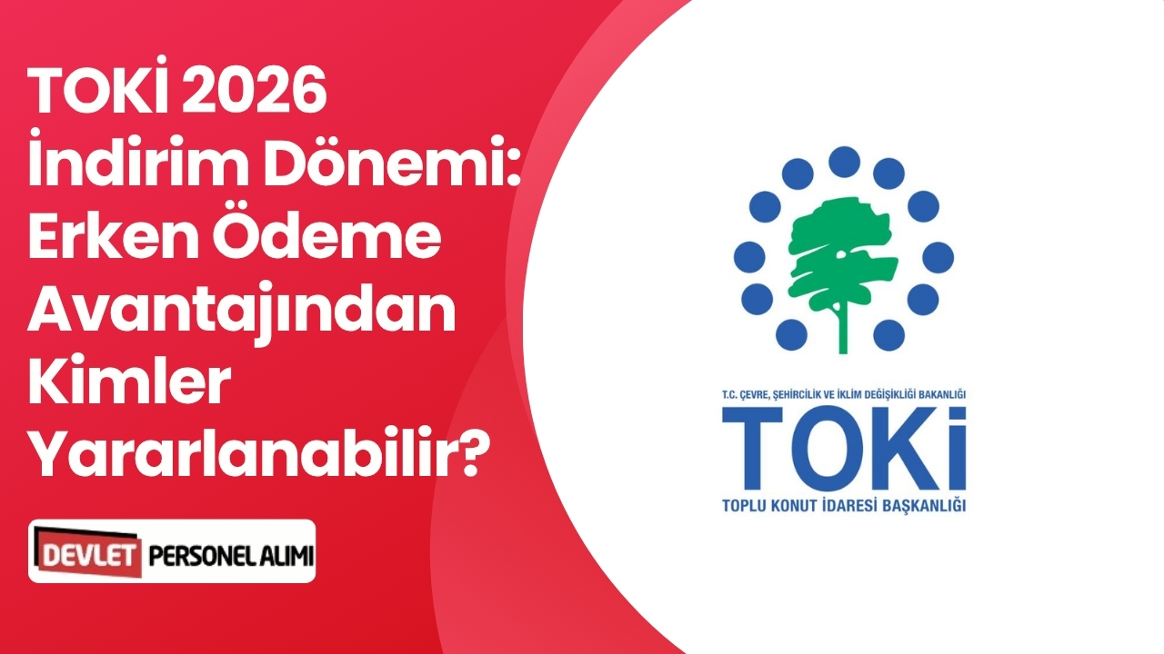TOKİ 2026 İndirim Dönemi: Erken Ödeme Avantajından Kimler Yararlanabilir?
