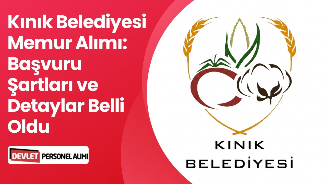 Kınık Belediyesi Memur Alımı: Başvuru Şartları ve Detaylar Belli Oldu