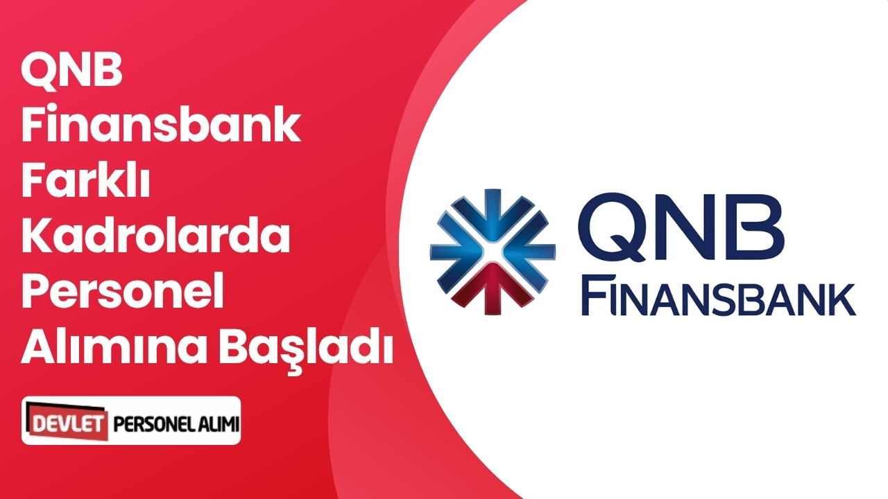 QNB Finansbank Farklı Kadrolarda Personel Alımına Başladı