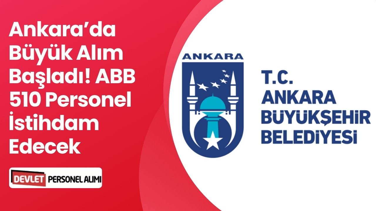Ankara’da Büyük Alım Başladı! ABB 510 Personel İstihdam Edecek