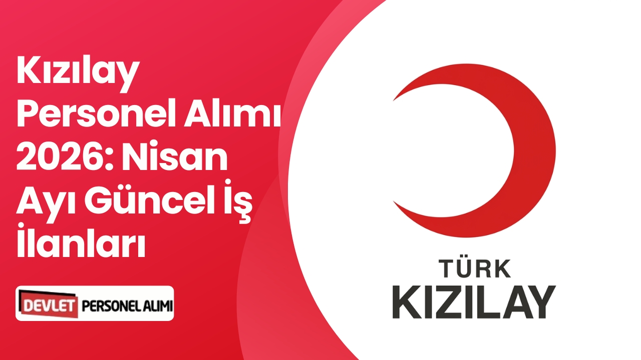 Kızılay Personel Alımı 2026: Nisan Ayı Güncel İş İlanları