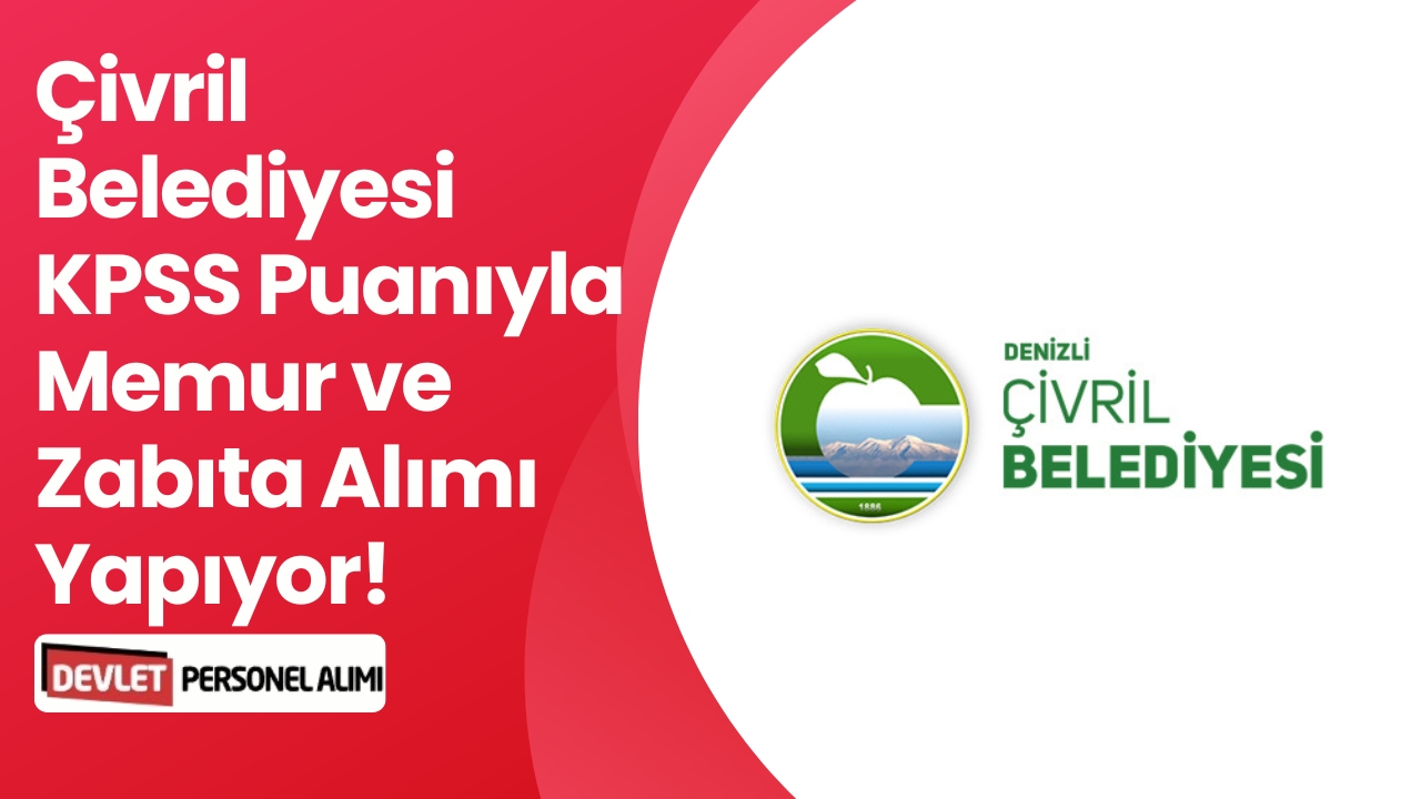 Çivril Belediyesi KPSS Puanıyla Memur ve Zabıta Alımı Yapıyor!