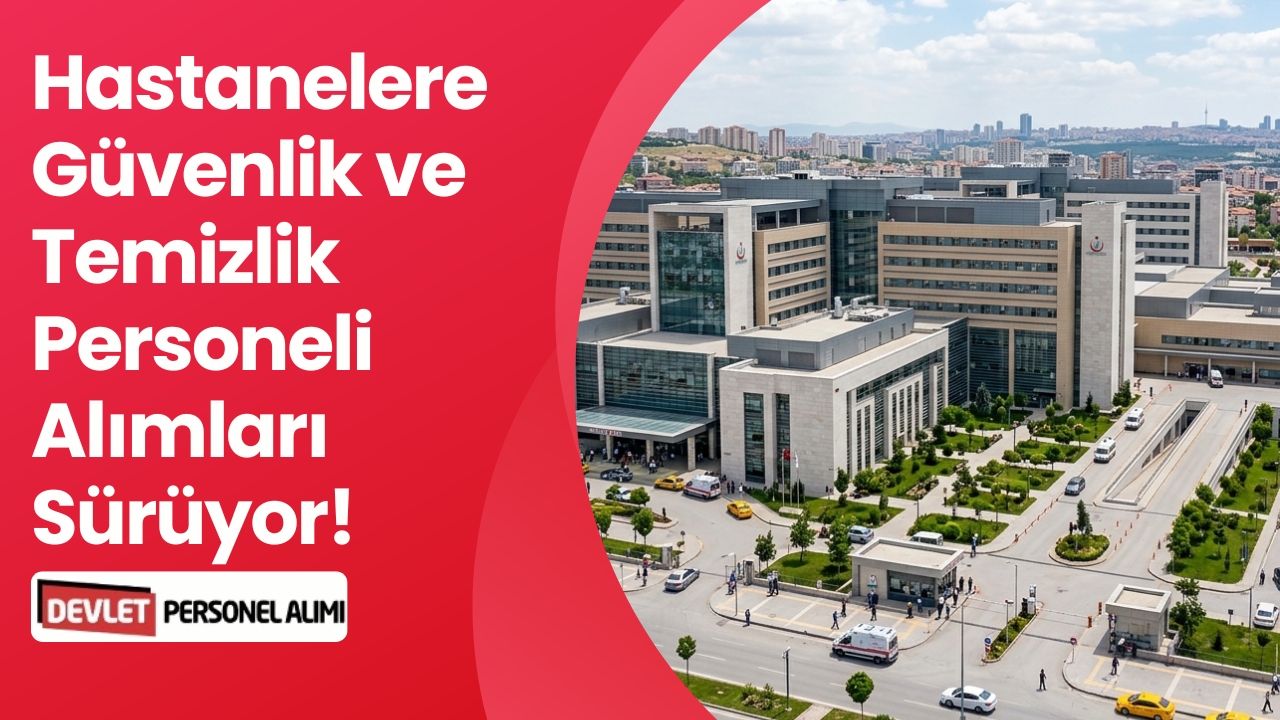 Hastanelere Güvenlik ve Temizlik Personeli Alımları Sürüyor!
