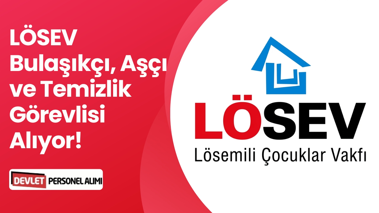 LÖSEV Bulaşıkçı, Aşçı ve Temizlik Görevlisi Alıyor!
