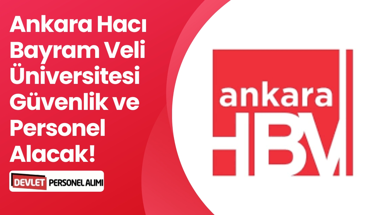 Ankara Hacı Bayram Veli Üniversitesi Güvenlik ve Personel Alacak!