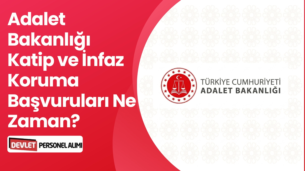 Adalet Bakanlığı Katip ve İnfaz Koruma Başvuruları Ne Zaman?