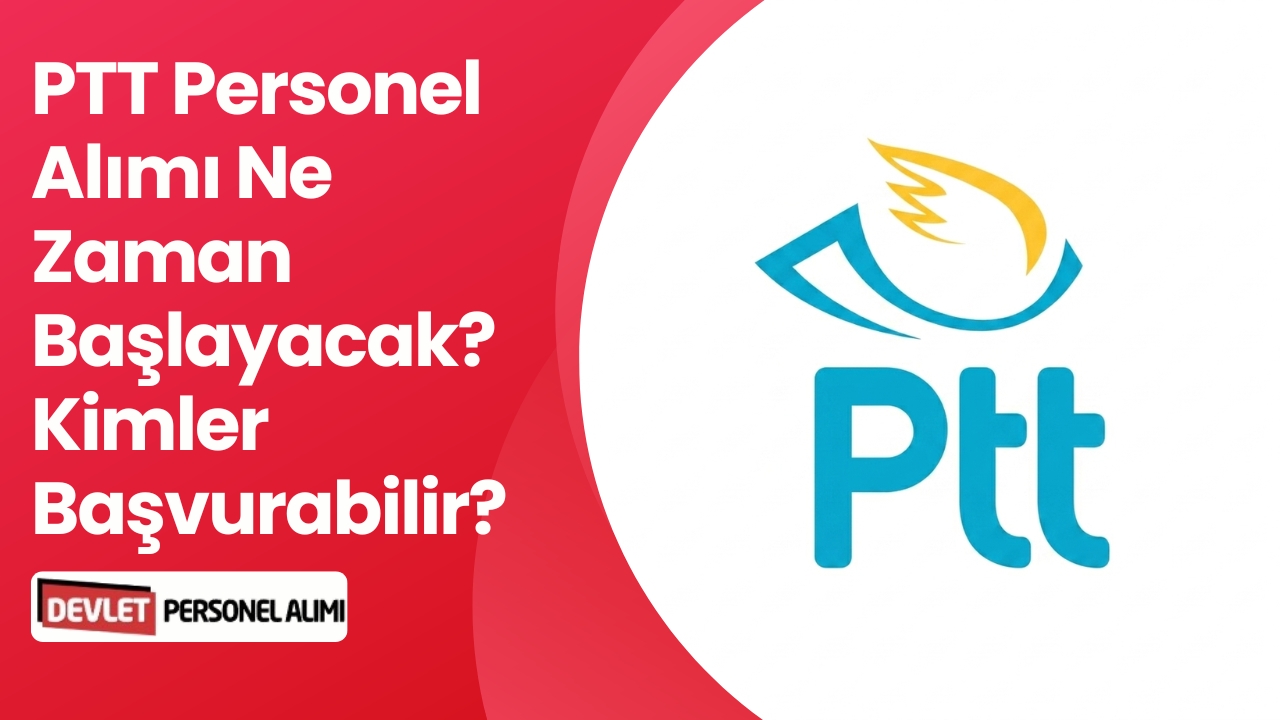 PTT Personel Alımı Ne Zaman Başlayacak? Kimler Başvurabilir?