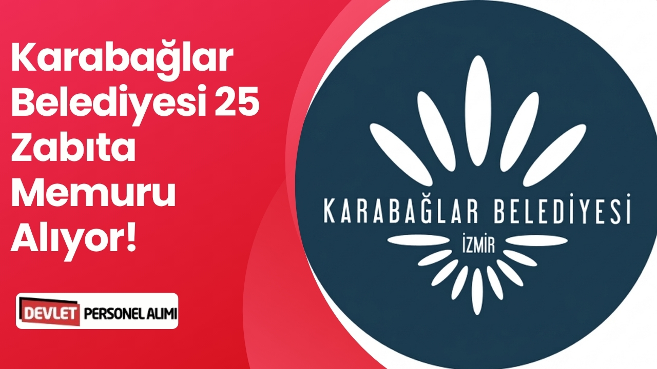 Karabağlar Belediyesi 25 Zabıta Memuru Alıyor!