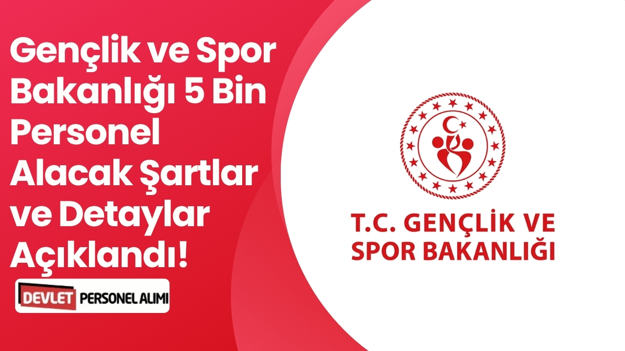Gençlik ve Spor Bakanlığı 5 Bin Personel Alacak Şartlar ve Detaylar Açıklandı!