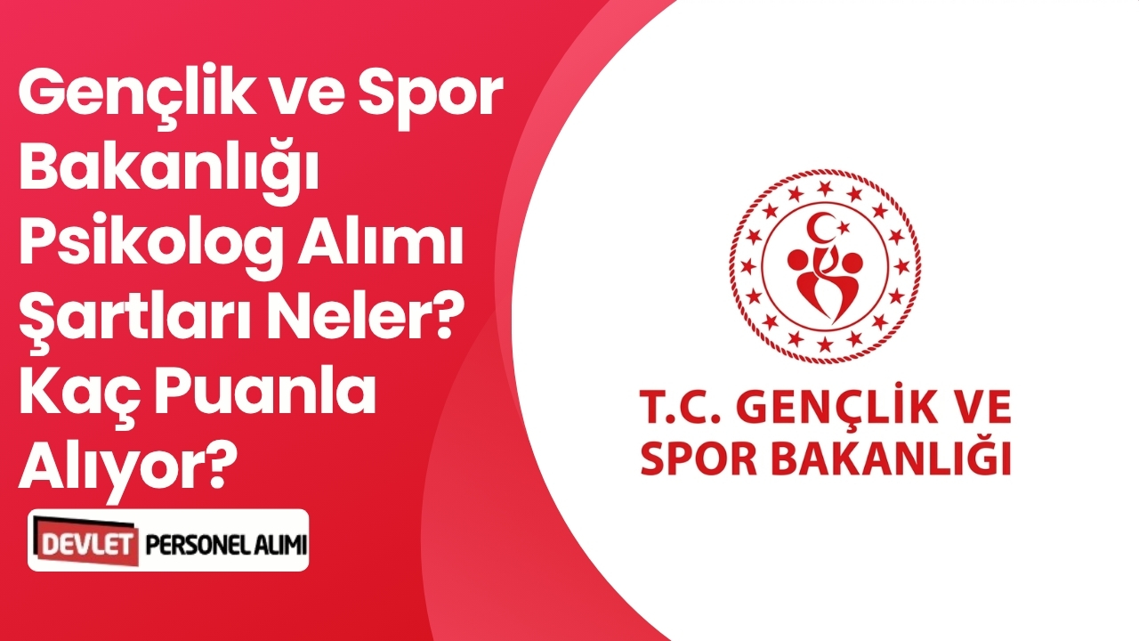 Gençlik ve Spor Bakanlığı Psikolog Alımı Şartları Neler? Kaç Puanla Alıyor?
