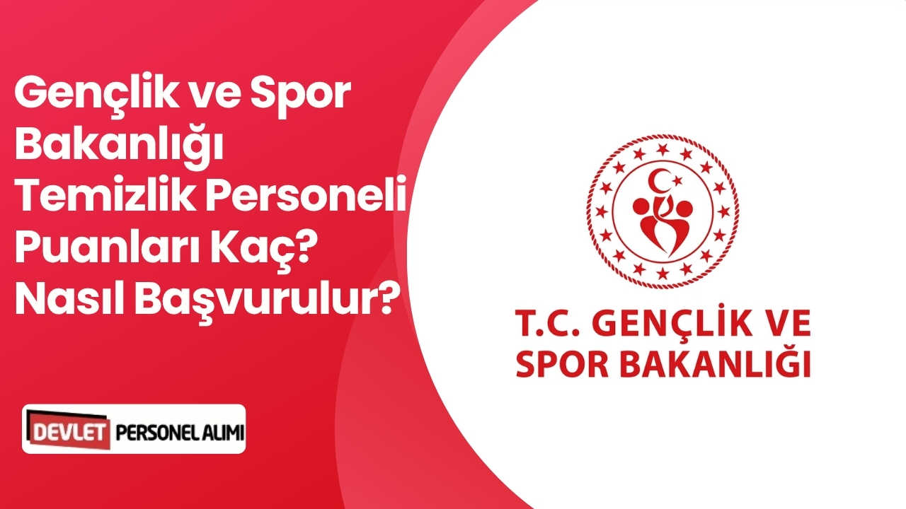 Gençlik ve Spor Bakanlığı Temizlik Personeli Puanları Kaç? Nasıl Başvurulur?