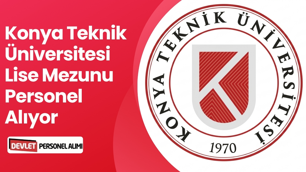 Konya Teknik Üniversitesi Lise Mezunu Personel Alıyor