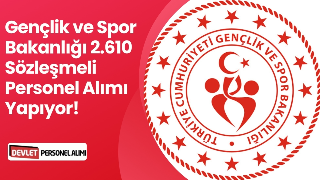 Gençlik ve Spor Bakanlığı 2.610 Sözleşmeli Personel Alımı
