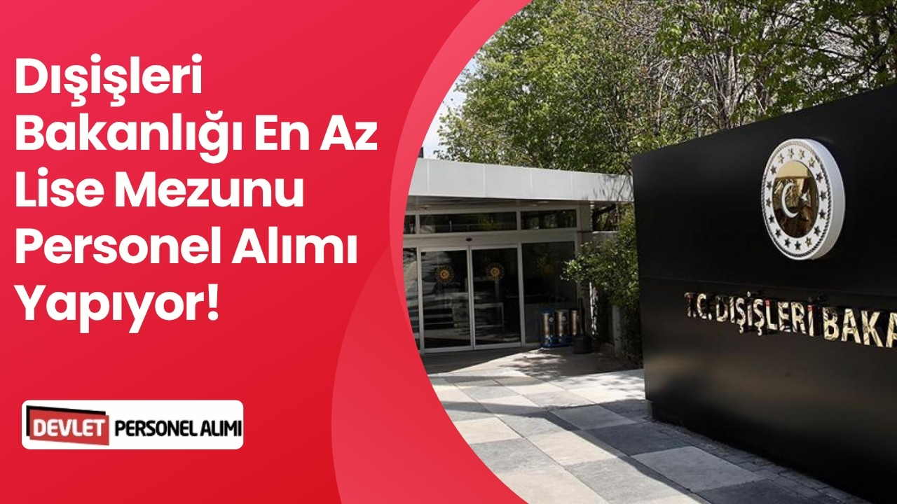 Dışişleri Bakanlığı Bangkok Büyükelçiliği'ne KPSS Şartsız Personel Alımı Yapıyor!