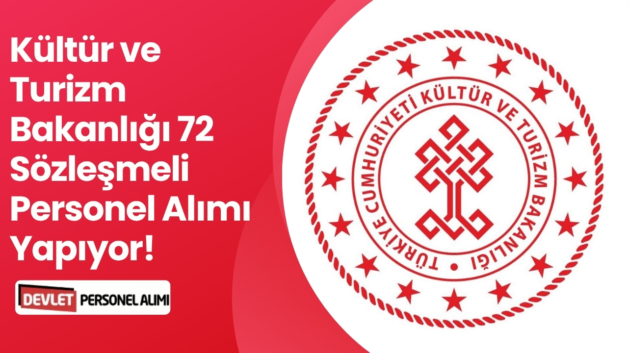 Kültür ve Turizm Bakanlığı 72 Sözleşmeli Personel Alımı Yapıyor!