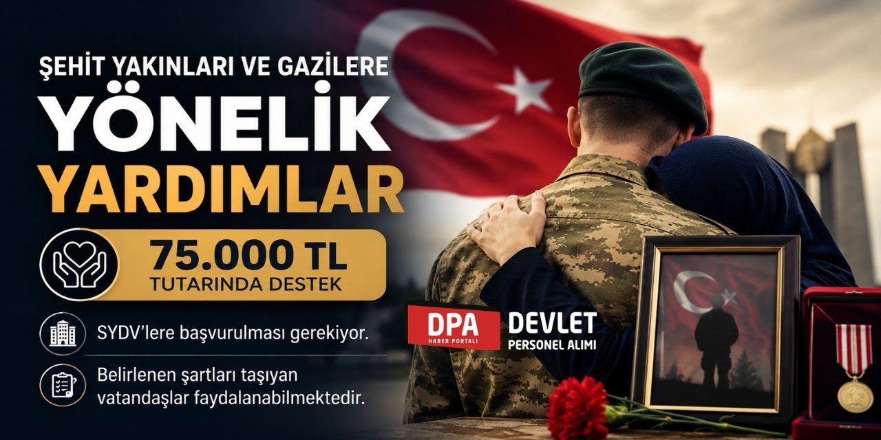 Şehit Yakınları ve Gazilere Yönelik Yardımlar