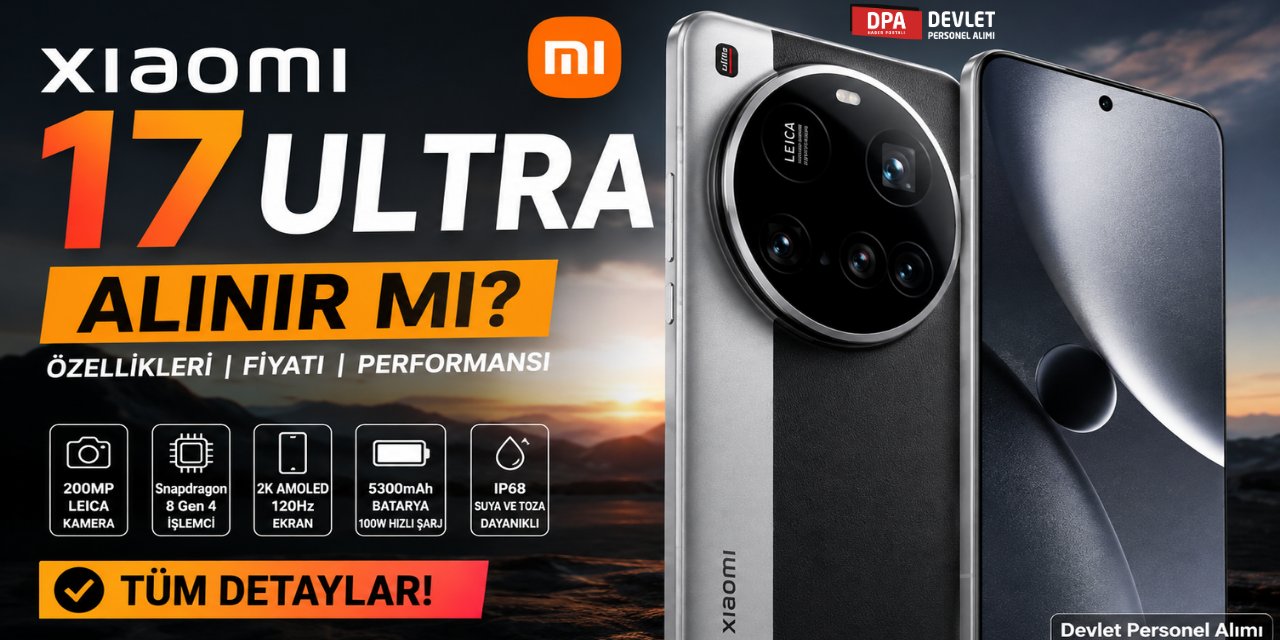 Xiaomi 17 Ultra Alınır mı? Özellikleri Neler?