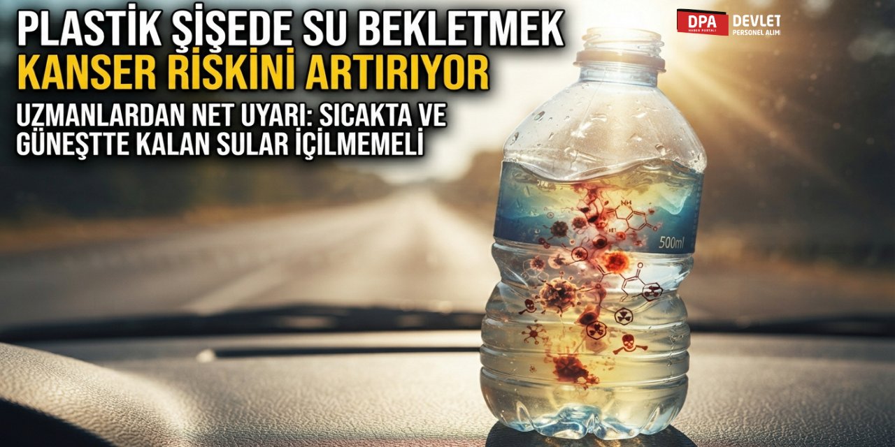 Plastik Şişede Su Bekletmek Kanser Riskini Artırıyor: Uzmanlardan Net Uyarı