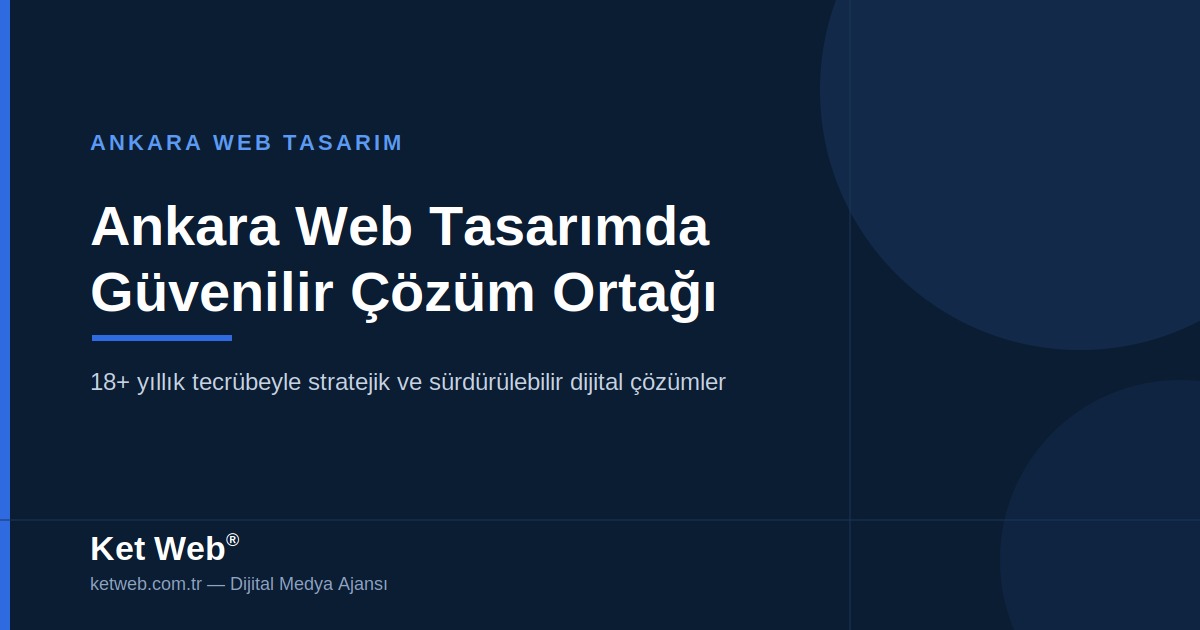 Ankara Web Tasarımda Güvenilir Çözüm Ortağı: Ket Web