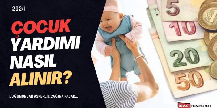 Çocuk Yardımları Nasıl Alınır? 2025 (Doğumundan Askerlik Yaşına Kadar Alınacak Yardımlar)