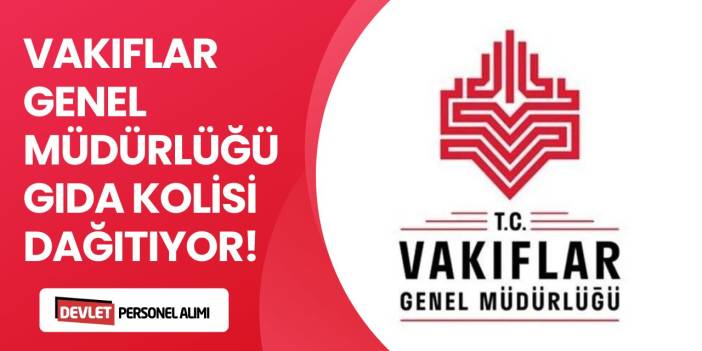 12 Ay Boyunca Kuru Gıda Yardımı Dağıtılacak! | VGM Kuru Gıda Yardım Başvurusu 2024