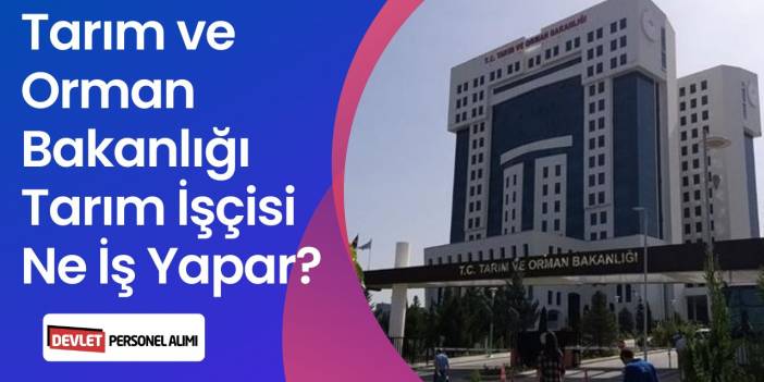 Tarım ve Orman Bakanlığı Tarım İşçisi Ne İş Yapar? Maaşı Ne Kadar?