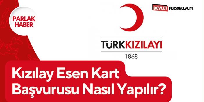 Kızılay Esen Kart Başvurusu Nasıl Yapılır? Kızılay Kart Başvurusu Nasıl Yapılır?