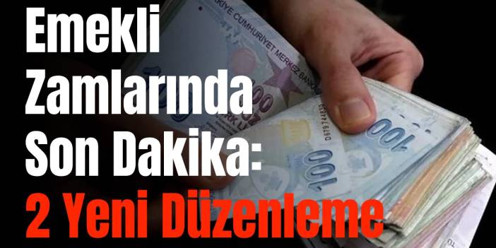 Emekli Zamlarında Son Dakika: 2 Yeni Düzenleme Kapıda! En Düşük Emekli Kaç TL Olacak?