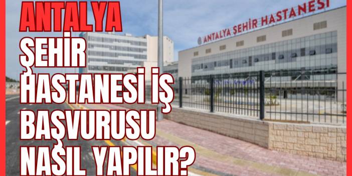 Antalya Şehir Hastanesi Personel Alımı İş Başvuru İlanları