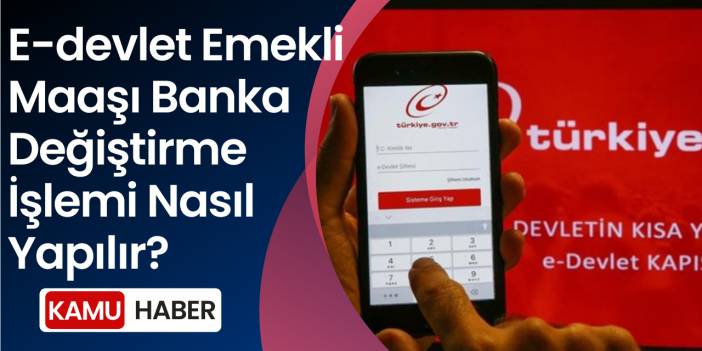 E-devlet Emekli Maaşı Banka Değiştirme İşlemi Nasıl Yapılır?