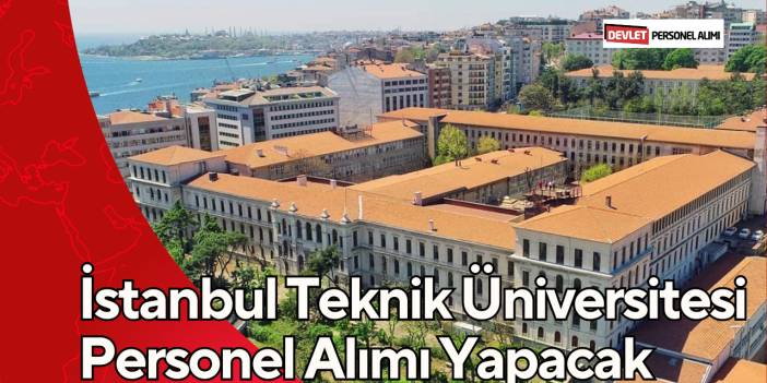 İstanbul Teknik Üniversitesi Personel Alımı Yapacak