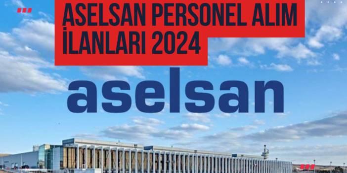 Aselsan Personel Alım İlanları 2024