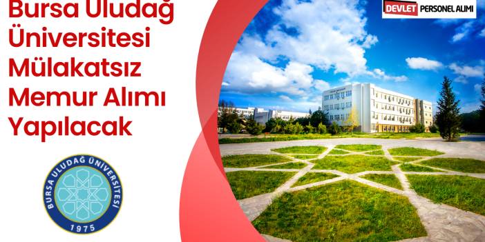 Bursa Uludağ Üniversitesi Mülakatsız Memur Alımı Yapılacak
