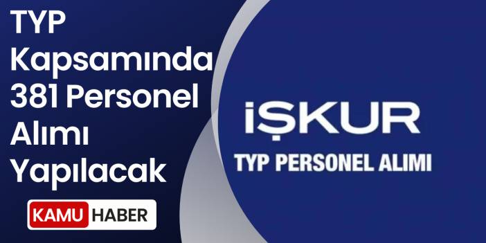 TYP Kapsamında 381 Personel Alımı Yapılacak