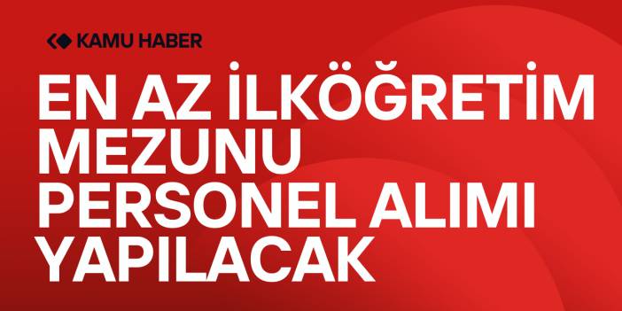 En Az İlköğretim Mezunu Personel Alımı Yapılacak