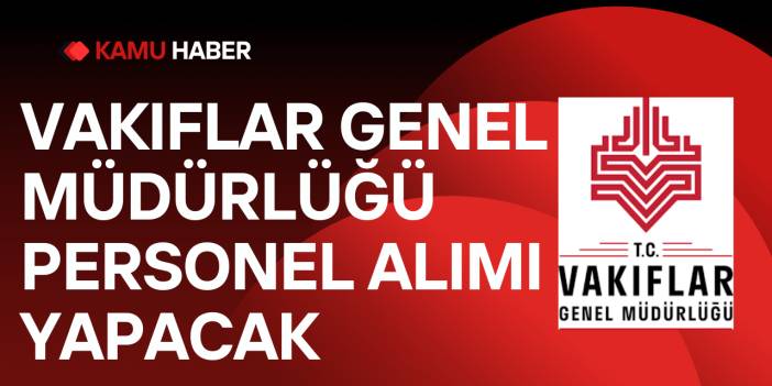 Vakıflar Genel Müdürlüğü Personel Alımı Yapacak