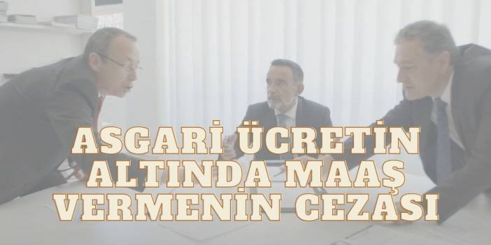 Asgari Ücretin Altında Maaş Vermenin Cezası Nedir?