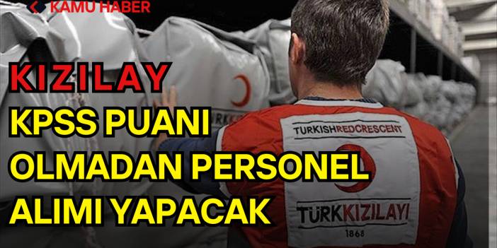 Kızılay KPSS Puanı Olmadan Personel Alımı Yapacak