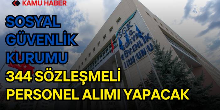 Sosyal Güvenlik Kurumu 344 Sözleşmeli Personel Alımı Yapacak