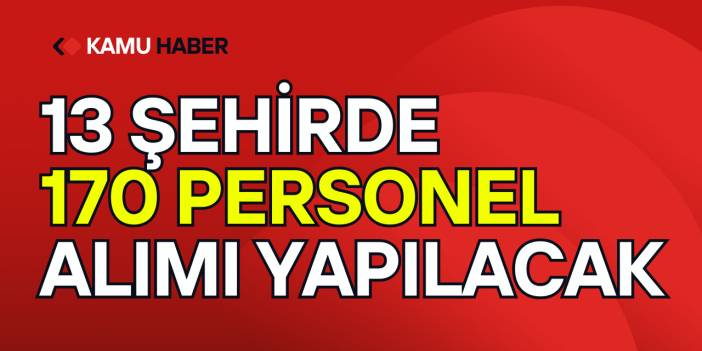 13 Şehirde 170 Personel Alımı Yapılacak