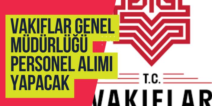 Vakıflar Genel Müdürlüğü Personel Alımı Yapacak