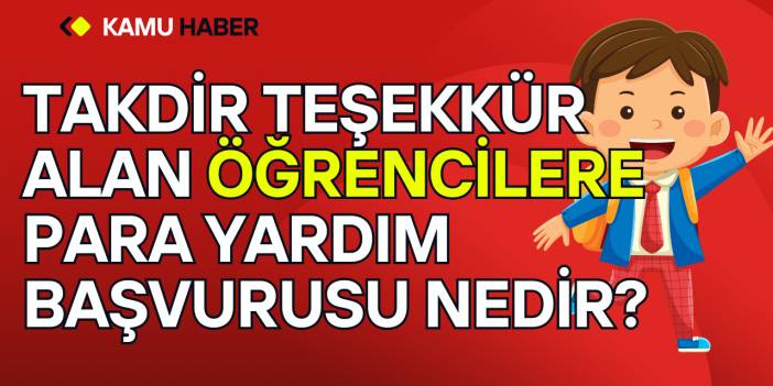 Takdir Teşekkür Alan Öğrencilere Para Yardım Başvurusu Nedir?