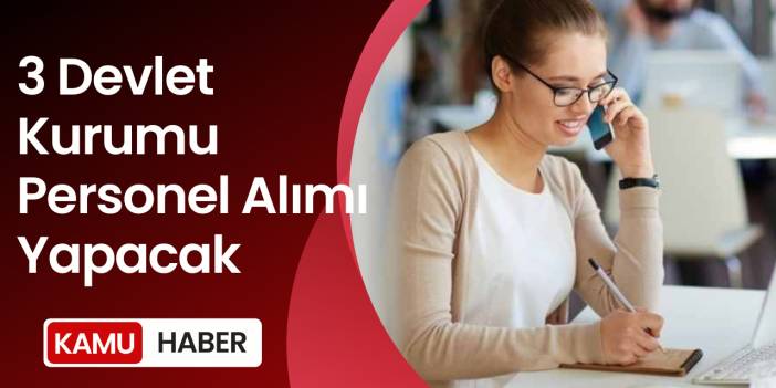 3 Devlet Kurumu Personel Alımı Yapacak