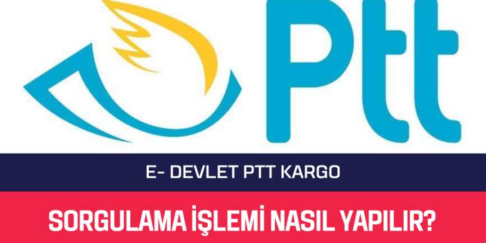 E- Devlet PTT Kargo Sorgulama İşlemi Nasıl Yapılır?