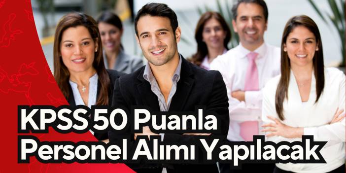 KPSS 50 Puanla Personel Alımı Yapılacak